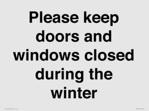 Please keep doors and windows closed during the winter